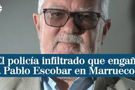 El policía infiltrado que engañó a Pablo Escobar en Marruecos