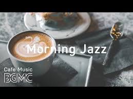 Morning Cafe Jazz Music Coffee Bossa Nova Music Relaxing Cafe Music Youtube Jazz Music Jazz Cafe Coffee Music