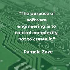 The Purpose Of Software Engineering Is To Control Complexity Not To Create It Pamela Zave Software Quotes Software Engineer Quote Engineering Quotes