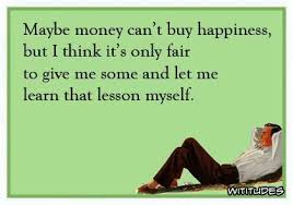 Free shipping from € 50. Money Cant Buy Happiness Learn Lesson Myself Ecard Happy Quotes Funny Happy Quotes Positive Ecards Funny