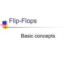 Flip Flops Basic Concepts A Yaicharoen2 Flip Flops A Flip Flop Is A Bi Stable Device A Circuit Having 2 Stable Conditions 0 Or 1 A Flip Flop Circuit
