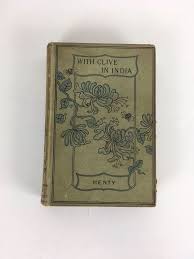 With Clive In India Or The Beginnings Of An Empire Henty G A 1890 S Clive India Empire