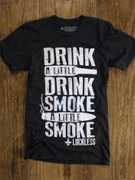 Drink A Little Drink Smoke A Lil Smoke Eric Church Luckless Clothing Lyric Shirts Shirts