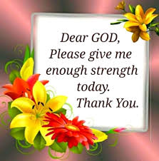  God Please Give Me Enough Strength Today Life Quotes God Inspiration Good Morning Blessings Give It To Me God Morning Blessings