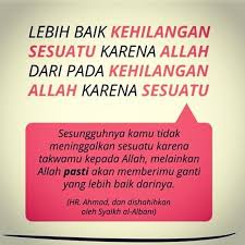 Lebih Baik Kehilangan Sesuatu Karena Allah Daripada Kehilangan Allah Karena Sesuatu Motivasi Allah Kutipan Terbaik