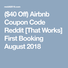 40 Off Airbnb Coupon Code Reddit That Works First Booking August 2018 Airbnb Coupon Coupons Coding