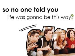 So No One Told You Life Was Gonna Be This Way F R I E N D S Friends Tv Show Beautiful Lyrics Friends Tv