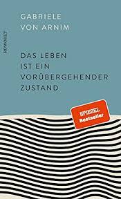 Die journalistin gabriele von arnim weiß, wie es ist, wenn sich das leben schlagartig verändert Das Leben Ist Ein Vorubergehender Zustand Ebook Arnim Gabriele Von Amazon De Bucher
