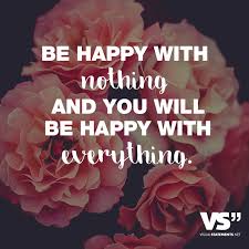 Schatz, wie mochtest du das mittagessen heute? Be Happy With Nothing And You Will Be Happy With Everything Visual Statements Spruche Fur Instagram Bilder Instagram Spruche Schone Spruche Fur Instagram