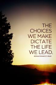 Specifically the choices we can make in life on a day to day basis between good and bad and how the ability to choose is an amazing powerful gift we posses that we truly do not realize or take but destiny is superior to that. The Choices We Make Quotes Quotesgram