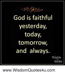 When you have everything, see god in everything. God Is Faithful Yesterday Today Tomorrow And Always Wisdom Quotes Wwwwisdomquotes4ucom God Meme On Me Me