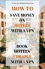 How To Save Money On Hotels With A Vpn Vpn 3 Month Browse The Internet Through Vpn Vpn Vpnnetwork Bestvpn Saving Money Travel Money Travel Savings