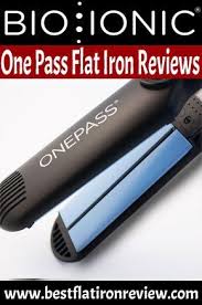 Bio Ionic One Pass Flat Iron Best Bio Ionic One Pass Flat Iron Reviews And Guide 2018 Bio Ionic Flat Iron Reviews Hair Straighteners Flat Irons