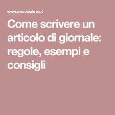 Cerchi informazioni concrete per lavorare bene? Come Scrivere Un Articolo Di Giornale Regole Esempi E Consigli Giornale