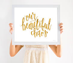 4.5 out of 5 stars. Our Beautiful Chaos Calligraphy Beautiful Chaos Sign Gold Foil Gold Foil Printable Calligraphy Sign Signs Decorative Signs Decor