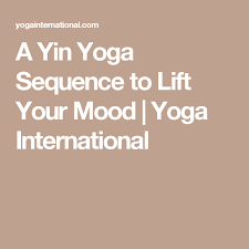 A Yin Yoga Sequence To Lift Your Mood Yoga International Yin Yoga Sequence Yoga Sequences Yin Yoga