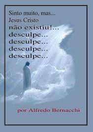 Sinto muito, mas Jesus Cristo não existiu - Alfredo Bernacchi by Daniel  Júnior - Issuu