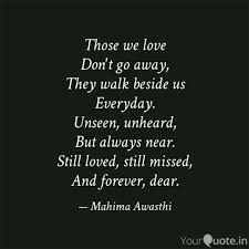 We suddenly saw how people reacted in the event of massive social upheaval, and the way that the little problems in your life don't go away. Those We Love Don T Go Aw Quotes Writings By Mahima Awasthi Yourquote