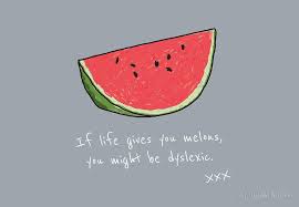 If Life Gives You Melons You Might Be Dyslexic If Life Gives You Melons Art Print By Awful Artwork Artwork Print Photographic Print