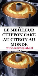 Conquise Par La Recette Du Chiffon Cake A L Orange Je L Ai Refait En Version Citron La T En 2020 Recettes De Cuisine Recette Patisserie Facile Recette Cuisine Facile