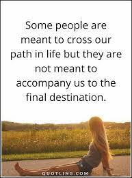 Life Quotes Some People Are Meant To Cross Our Path In Life Life Quotes Path Quotes Simple Words