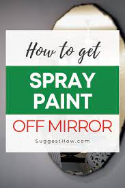 How To Get Spray Paint Off Mirror 7 Easy Methods Spray Paint Mirror Cleaning Spray Spray Paint