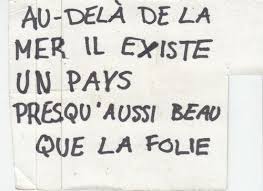 Au Dela De La Mer Il Existe Un Pays Presque Aussi Beau Que La Folie Words Quotes Illustration Quotes Relatable Quotes