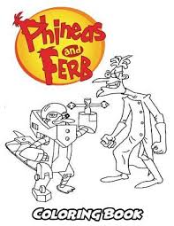 The characters of phineas flynn and his stepbrother, ferb fletcher from the animated series have amazed children all over the world. Phineas And Ferb Coloring Book Alexa Ivazewa 9781729783641