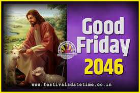 You can still count on banks and post offices, but other places may keep their doors closed. 2046 Good Friday Festival Date And Time 2046 Good Friday Calendar Festivals Date Time
