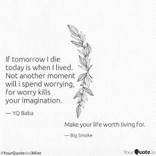 Hence socrates' renowned statement the unexamined life is not worth living. Make Your Life Worth Livi Quotes Writings By Big Smoke Yourquote