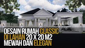 Desain Rumah Klasik Keren 1 Lantai Yang Mewah Dan Elegan Di Lahan 20x20 M2 Youtube