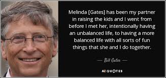 Find them all in one place, ordered by importance, study them and and post them on your twitter account (page 1). Bill Gates Quote Melinda Gates Has Been My Partner In Raising The Kids
