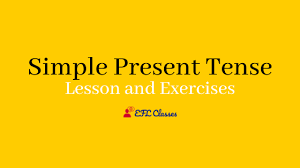 Present simple and present time. Simple Present Tense Lesson And Exercises Efl Classes