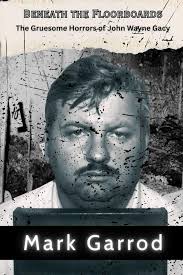 Beneath the Floorboards: The Gruesome Horrors of John Wayne Gacy: The  Twisted Legacy of a Predator in Plain Sight