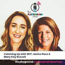 The Playground Podcast: Catching Up with WIT (WOMEN IN TOYS) with Janice  Ross & Mary Kay Russell