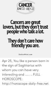 They are passionate lovers and they return nothing but. Cancer June 22 July 22 Cancers Are Great Lovers But They Don T Trust People Who Talk A Lot They Don T Care How Ffendlyyou Are Zodiacmindcom Apr 25 You Like A Person Born