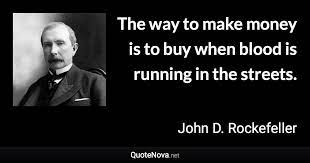 The Way To Make Money Is To Buy When Blood Is Running In The Streets