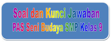 Seni budaya merupakan hasil dari. Soal Dan Kunci Jawaban Pas Seni Budaya Smp Kelas 9 Kurikulum 2013 Didno76 Com