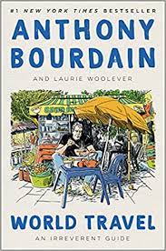 For as much pleasure it gives, traveling honestly is also painful. World Travel An Irreverent Guide Bourdain Anthony Woolever Laurie Amazon De Books