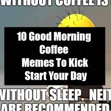 10 Good Morning Coffee Memes To Kick Start Your Day