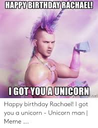 Happy Birthday Rachael Aunicorn Igot You Riet Happy Birthday Rachael I Got You A Unicorn Unicorn Man Meme Birthday Meme On Me Me 90 pieces of moving images that you can send to your girlfriend, mother or sister. happy birthday rachael aunicorn igot