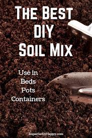 The Best Diy Soil Mix Recipe The Imperfectly Happy Home Diy Soil Soil Mix Home Vegetable Garden
