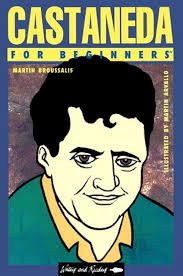 Castaneda for Beginners (Writers and Readers : Documentary Comic Books):  Broussalis, Martin, Arvillo, Martin: 9780863162817: Amazon.com: Books
