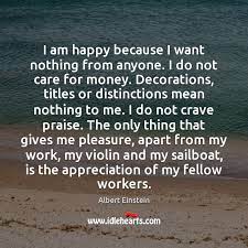I Am Happy Because I Want Nothing From Anyone I Do Not Idlehearts