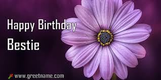Happy birthday to my best friend, the one i care about the most! Happy Birthday Bestie Flower Purple Greet Name