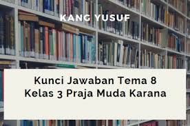 Kunci Jawaban Tema 8 Kelas 3 Praja Muda Karana Kang Yusuf