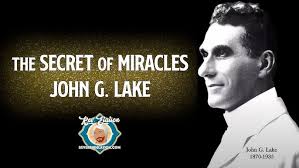 John G. Lake ~ The Secret of Miracles sermon