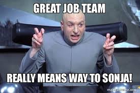 Funny job memes and work jokes. Great Job Team Really Means Way To Sonja Dr Evil Austin Powers Make A Meme