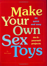 Do you have a project suggestion for us? Make Your Own Sex Toys 50 Quick And Easy Do It Yourself Projects By Pagett Matt Good 2007 Glassfrogbooks