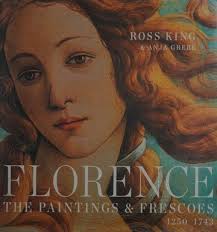 Florence : the paintings & frescoes, 1250-1743 : King, Ross, 1962- author :  Free Download, Borrow, and Streaming : Internet Archive